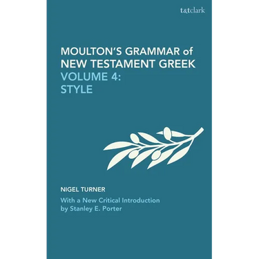 Moulton's Grammar of New Testament Greek: Volume 4: Style: With a New Critical Introduction by Stanley E. Porter