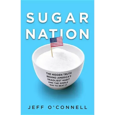 Sugar Nation: The Hidden Truth Behind America's Deadliest Habit and the Simple Way to Beat It
