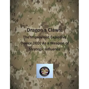 Dragon's Claws: The Improvised Explosive Device (IED) As a Weapon of Strategic Influence