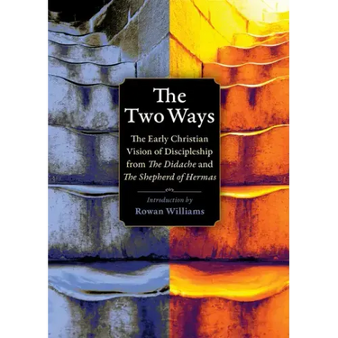 The Two Ways: The Early Christian Vision of Discipleship from the Didache and the Shepherd of Hermas