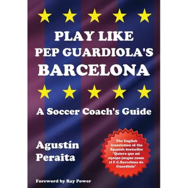 Play Like Pep Guardiola's Barcelona: A Soccer Coach's Guide