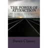 The Power of Attraction: How to Apply the Law of Attraction to Create the Life You Want