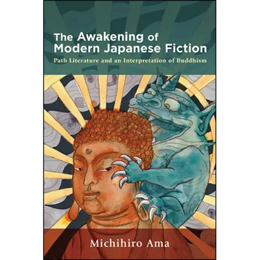 The Awakening of Modern Japanese Fiction: Path Literature and an Interpretation of Buddhism