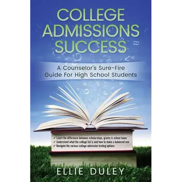 College Admissions Success: A Counselor's Sure-Fire Guide For High School Students
