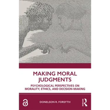 Making Moral Judgments: Psychological Perspectives on Morality, Ethics, and Decision-Making