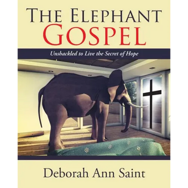 The Elephant Gospel: Unshackled to Live the Secret of Hope