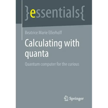 Calculating with Quanta: Quantum Computer for the Curious