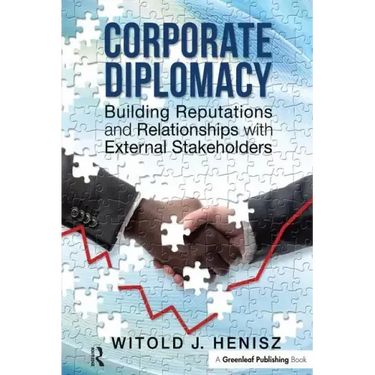 Corporate Diplomacy: Building Reputations and Relationships with External Stakeholders