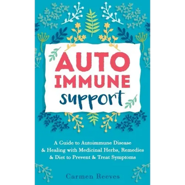 Autoimmune Support: A Guide to Autoimmune Disease & Healing with Medicinal Herbs, Remedies & Diet to Prevent & Treat Symptoms