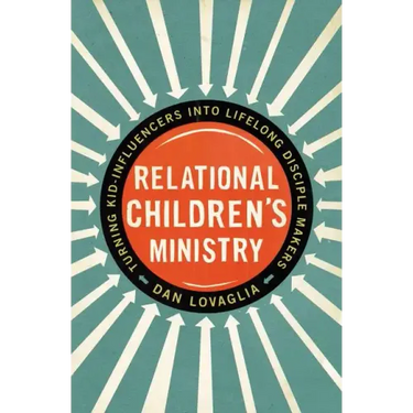 Relational Children's Ministry: Turning Kid-Influencers Into Lifelong Disciple Makers