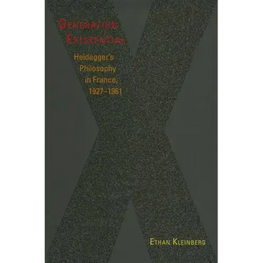 Generation Existential: Heidegger's Philosophy in France, 1927-1961