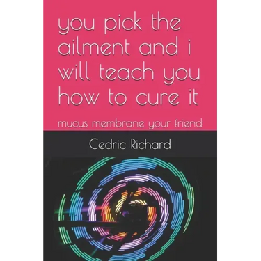 you pick the ailment and i will teach you how to cure it: mucus membrane your friend
