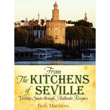 From the Kitchens of Seville: Visiting Spain Through Authentic Recipes (Revised)