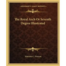 The Royal Arch or Seventh Degree Illustrated