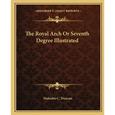 The Royal Arch or Seventh Degree Illustrated