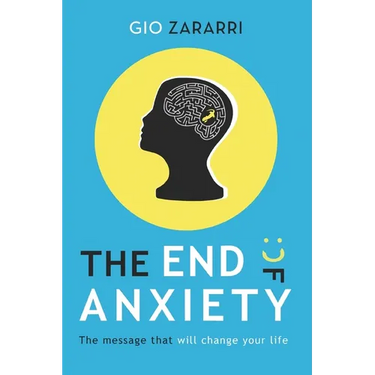 The End of Anxiety: The message that will change your life