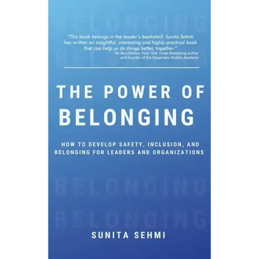 Power of Belonging: How to Develop Safety, Inclusion, and Belonging for Leaders and Organizations