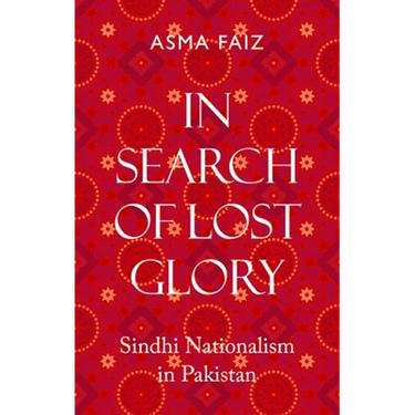 In Search of Lost Glory: Sindhi Nationalism in Pakistan