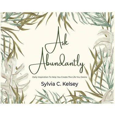 Ask Abundantly: Daily Inspiration To Help You Create The Life You Desire