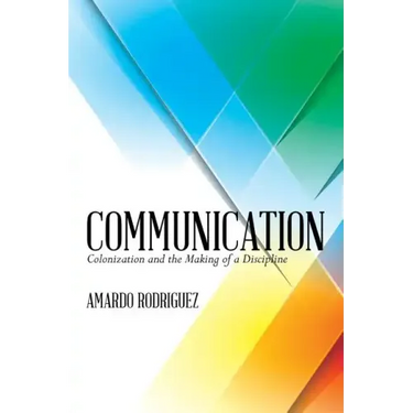 Communication: Colonization and the Making of a Discipline