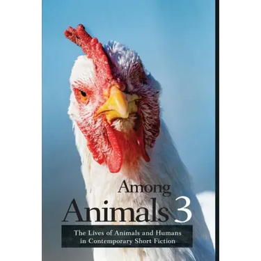 Among Animals 3: The Lives of Animals and Humans in Contemporary Short Fiction