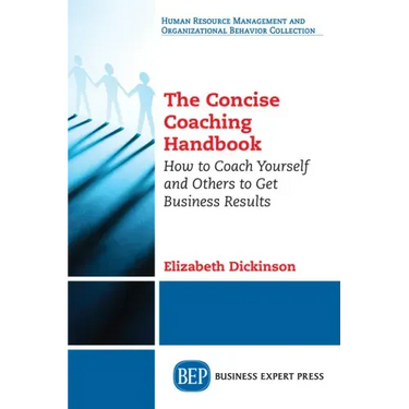 The Concise Coaching Handbook: How to Coach Yourself and Others to Get Business Results