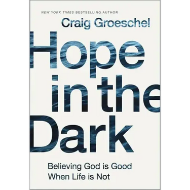 Hope in the Dark: Believing God Is Good When Life Is Not