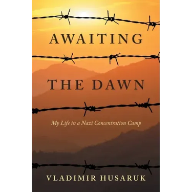 Awaiting The Dawn: My Life in a Nazi Concentration Camp