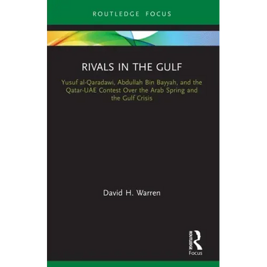 Rivals in the Gulf: Yusuf al-Qaradawi, Abdullah Bin Bayyah, and the Qatar-UAE Contest Over the Arab Spring and the Gulf Crisis