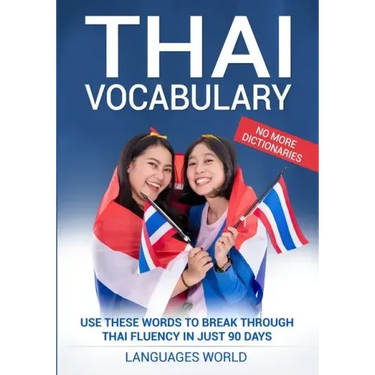 Thai Vocabulary: Use These Words to Break Through Thai Fluency in Just 90 Days (No More Dictionaries)