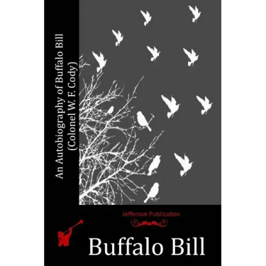 An Autobiography of Buffalo Bill (Colonel W. F. Cody)
