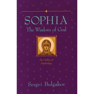 Sophia: The Wisdom of God: An Outline of Sophiology