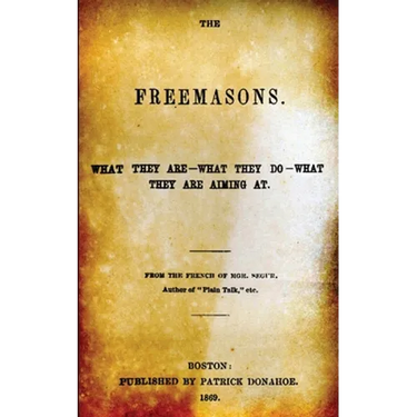 The Freemasons: What They Are - What They Do - What They Are Aiming At
