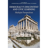 Democracy's Discontent and Civic Learning Democracy's Discontent and Civic Learning: Multiple Perspectives Multiple Perspectives