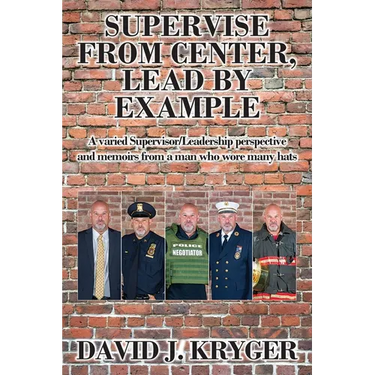 Supervise from Center, Lead by Example: A Varied Supervisor/Leadership Perspective and Memoirs from a Man Who Wore Many Hats