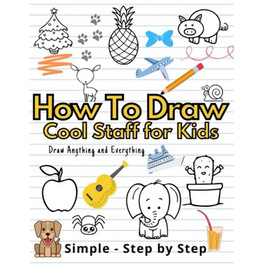 How To Draw Cute Staff for Kids: Cool Things Step-by-Step Drawing Guide To Learn Simple Practice Book Cute Animals, Vehicles, Food, Thing That Go And