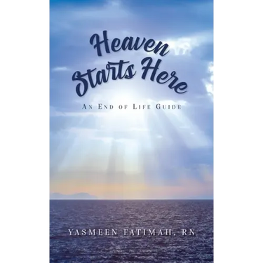 Heaven Starts Here: An End of Life Guide