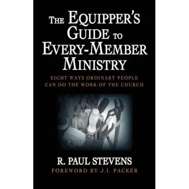The Equipper's Guide to Every-Member Ministry: Eight Ways Ordinary People Can Do the Work of the Church
