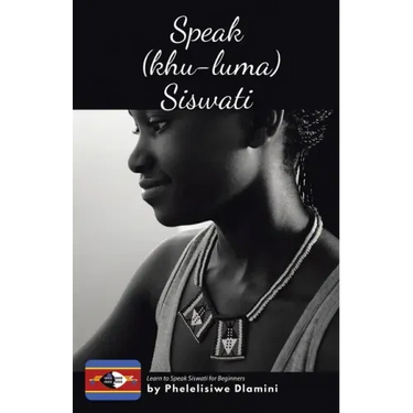 Speak (Khu-luma) Siswati: Learn to Speak Siswati for Beginners