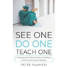 See One, Do One, Teach One: Perplexing Stories About Doctors and Patients From t