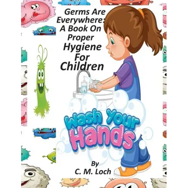 Germs Are Everywhere: A Book On Proper Hygiene For Children