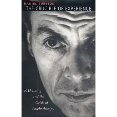 The Crucible of Experience: R. D. Laing and the Crisis of Psychotherapy