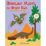 Dinosaur Mazes for Bright Kids: 8 to 12 (and older!)