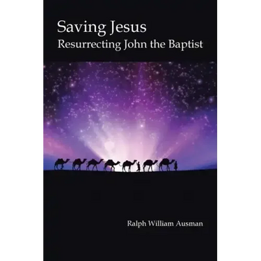 Saving Jesus: Resurrecting John the Baptist