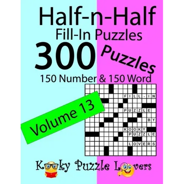Half-n-Half Fill-In Puzzles, Volume 13: 300 Puzzles, 150 Number and 150 Word