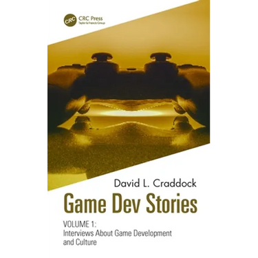 Game Dev Stories Volume 1: Interviews about Game Development and Culture