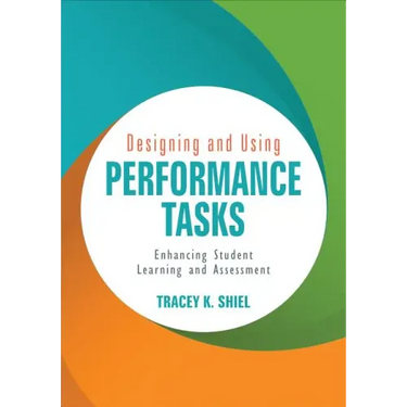 Designing and Using Performance Tasks: Enhancing Student Learning and Assessment
