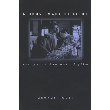 A House Made of Light: Essays on the Art of Film