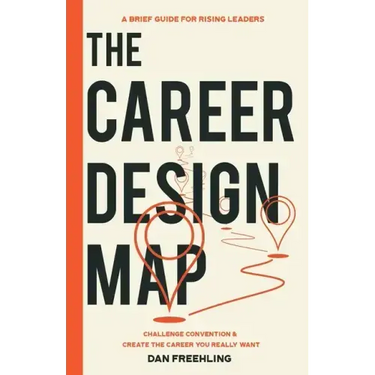 The Career Design Map: Challenge Convention & Create the Career You Really Want
