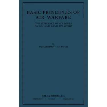 Basic Principles of Air Warfare (The Influence of Air Power on Sea and Land Strategy) (1927)